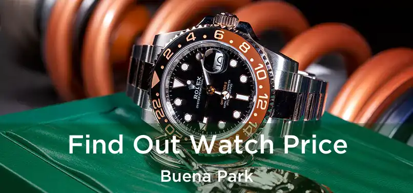  Find Out Watch Price Buena Park
