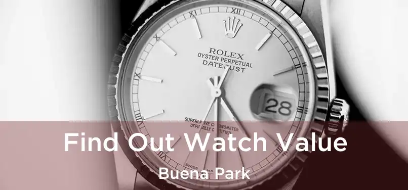  Find Out Watch Value Buena Park