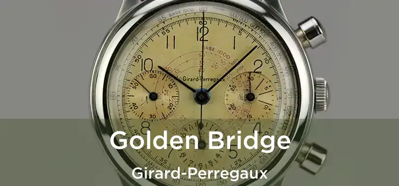  Golden Bridge Girard-Perregaux