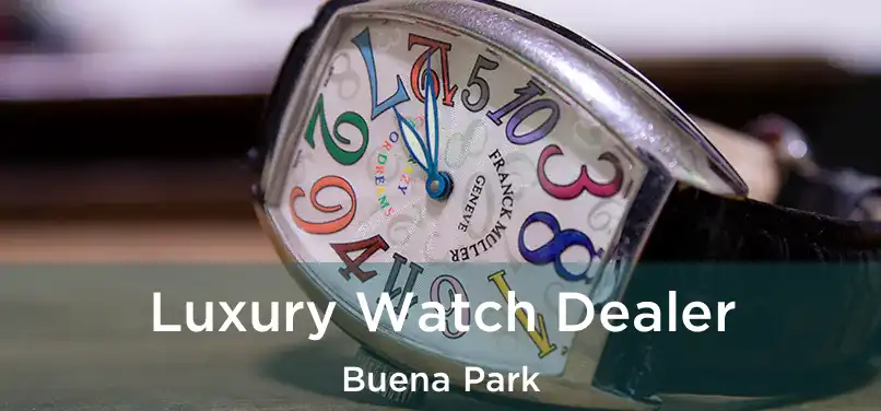 Luxury Watch Dealer Buena Park