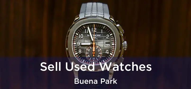  Sell Used Watches Buena Park